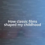 How classic films shaped my childhood