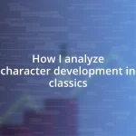 How I analyze character development in classics