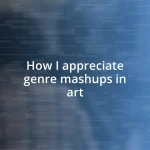 How I appreciate genre mashups in art