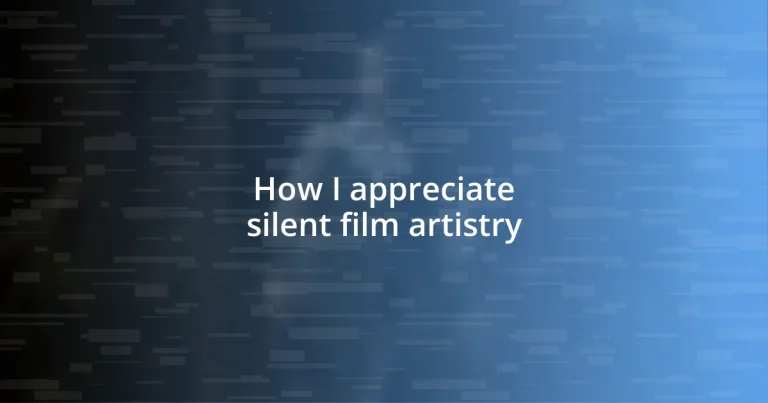 How I appreciate silent film artistry