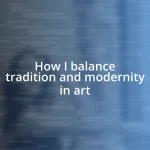 How I balance tradition and modernity in art