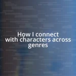 How I connect with characters across genres