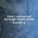 How I connected through music while traveling