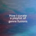 How I curate a playlist of genre fusions