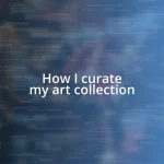 How I curate my art collection