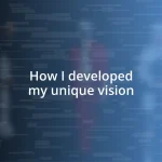 How I developed my unique vision