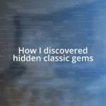 How I discovered hidden classic gems