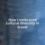 How I embraced cultural diversity in travel