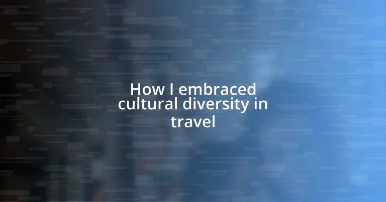 How I embraced cultural diversity in travel