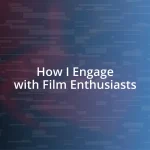 How I Engage with Film Enthusiasts