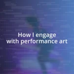 How I engage with performance art