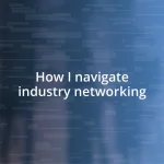 How I navigate industry networking