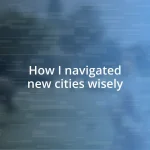 How I navigated new cities wisely