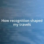 How recognition shaped my travels