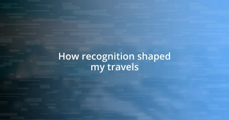 How recognition shaped my travels