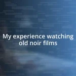 My experience watching old noir films