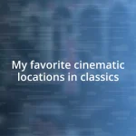 My favorite cinematic locations in classics