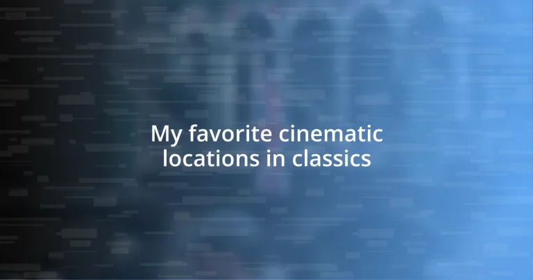 My favorite cinematic locations in classics