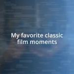 My favorite classic film moments