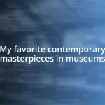 My favorite contemporary masterpieces in museums