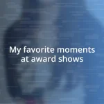 My favorite moments at award shows