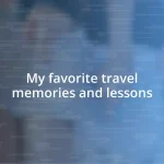 My favorite travel memories and lessons