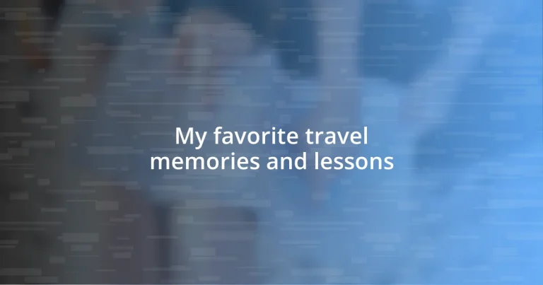 My favorite travel memories and lessons