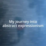 My journey into abstract expressionism