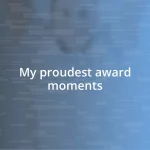 My proudest award moments