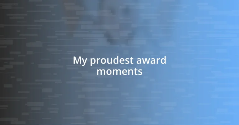 My proudest award moments