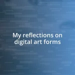 My reflections on digital art forms