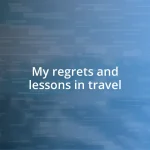 My regrets and lessons in travel