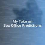 My Take on Box Office Predictions