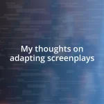 My thoughts on adapting screenplays