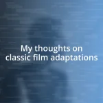 My thoughts on classic film adaptations