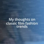 My thoughts on classic film fashion trends