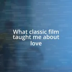 What classic film taught me about love