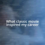 What classic movie inspired my career