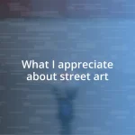 What I appreciate about street art