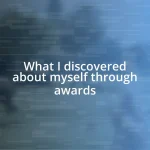 What I discovered about myself through awards