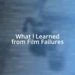 What I Learned from Film Failures