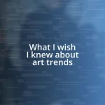 What I wish I knew about art trends