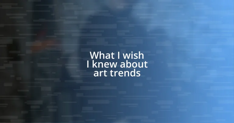 What I wish I knew about art trends