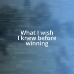 What I wish I knew before winning