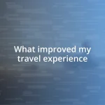 What improved my travel experience