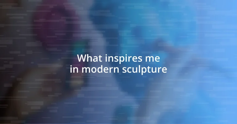 What inspires me in modern sculpture