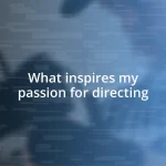 What inspires my passion for directing