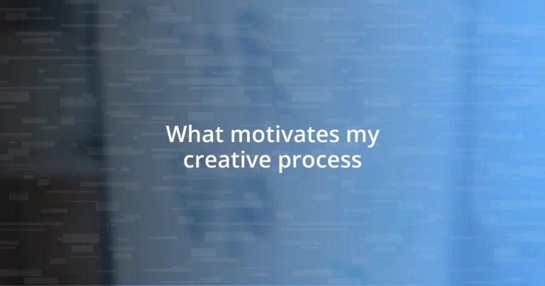 What motivates my creative process