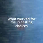 What worked for me in casting choices