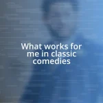 What works for me in classic comedies